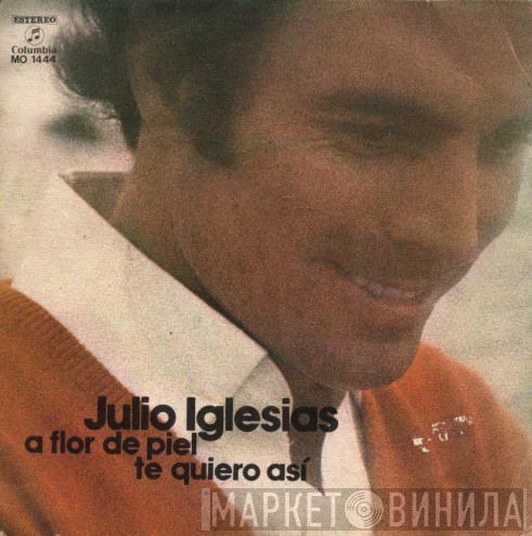 Julio Iglesias - A Flor De Piel / Te Quiero Así