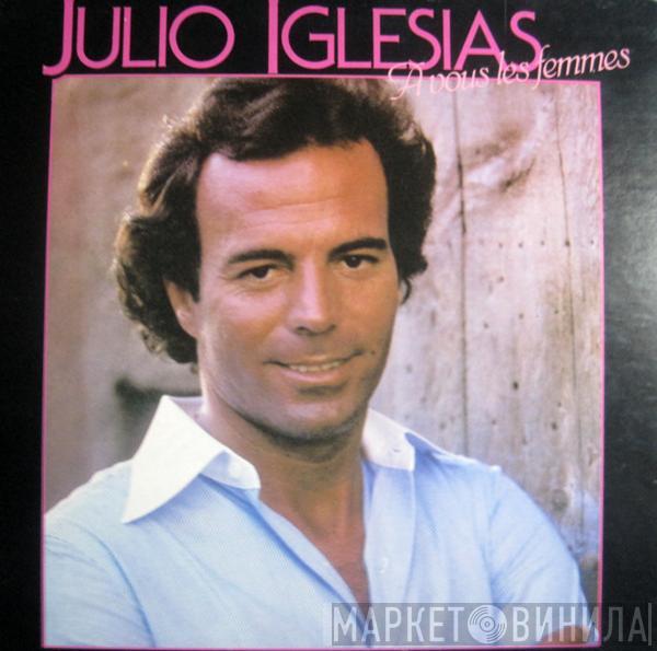 Julio Iglesias - A Vous Les Femmes