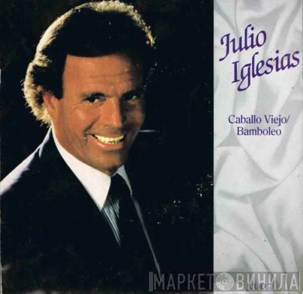 Julio Iglesias - Caballo Viejo / Bamboleo