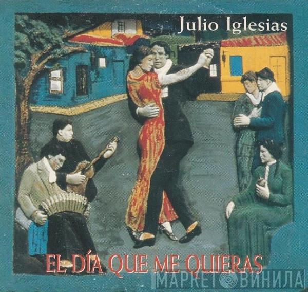  Julio Iglesias  - El Dia Que Me Quieras