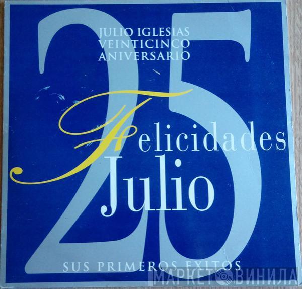 Julio Iglesias - Felicidades Julio - Veinticinco Aniversario - Sus Primeros Éxitos