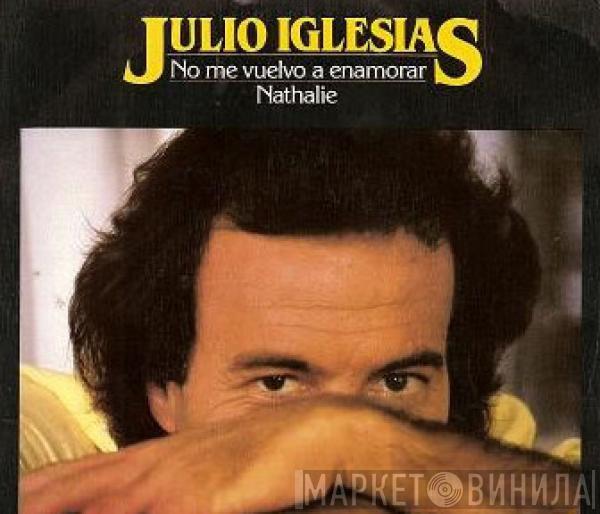 Julio Iglesias - No Me  Vuelvo A Enamorar / Nathalie