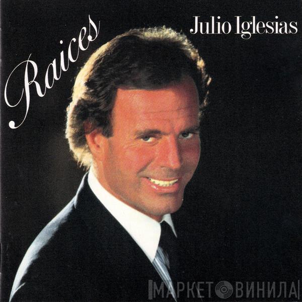 Julio Iglesias - Raices