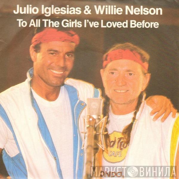 Julio Iglesias, Willie Nelson - To All The Girls I've Loved Before