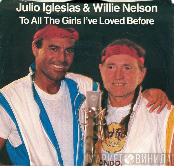 Julio Iglesias, Willie Nelson - To All The Girls I've Loved Before