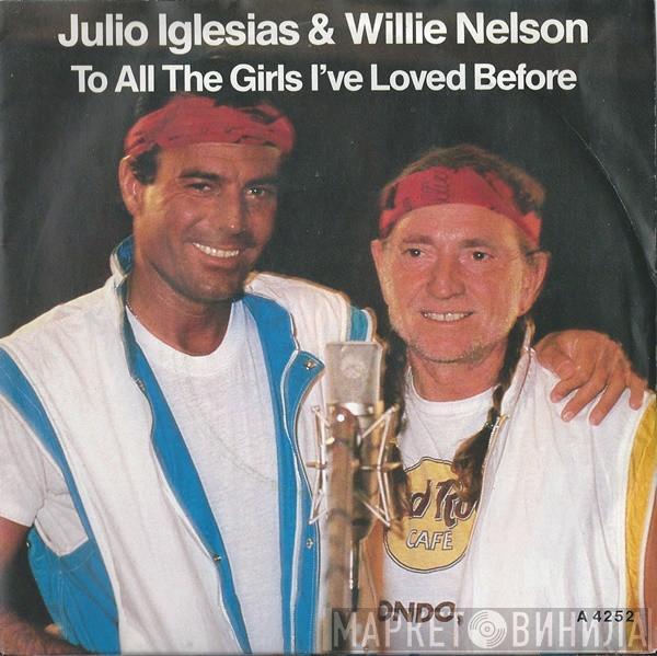 Julio Iglesias, Willie Nelson - To All The Girls I've Loved Before