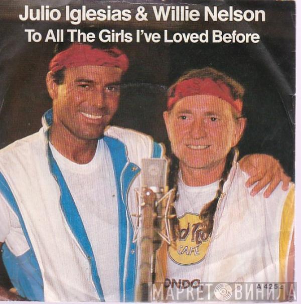 Julio Iglesias, Willie Nelson - To All The Girls I've Loved Before