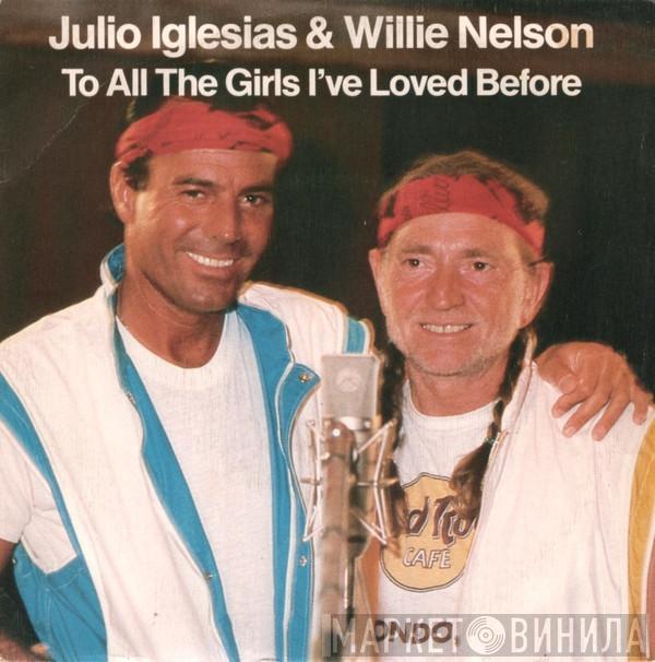 Julio Iglesias, Willie Nelson - To All The Girls I've Loved Before