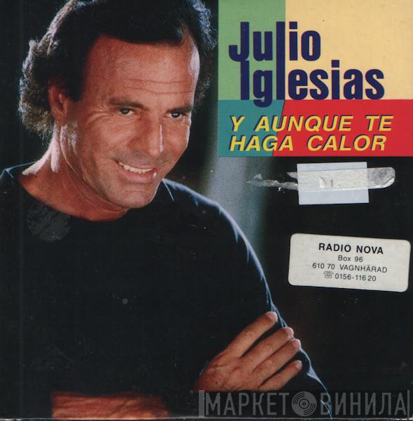  Julio Iglesias  - Y Aunque Te Haga Calor