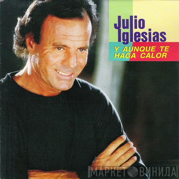  Julio Iglesias  - Y Aunque Te Haga Calor