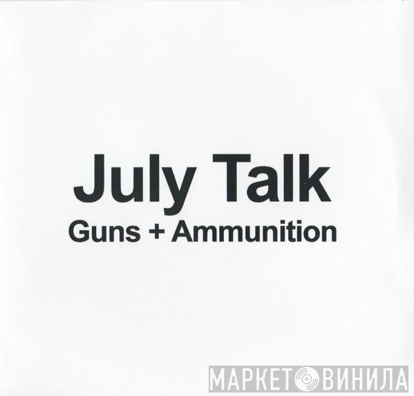  July Talk  - Guns + Ammunition