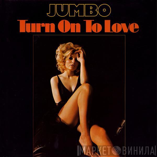 Jumbo  - Turn On To Love