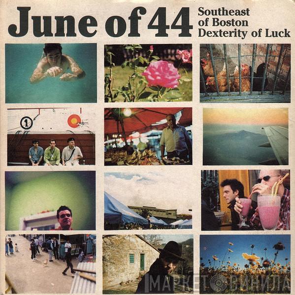  June Of 44  - Southeast Of Boston / Dexterity Of Luck