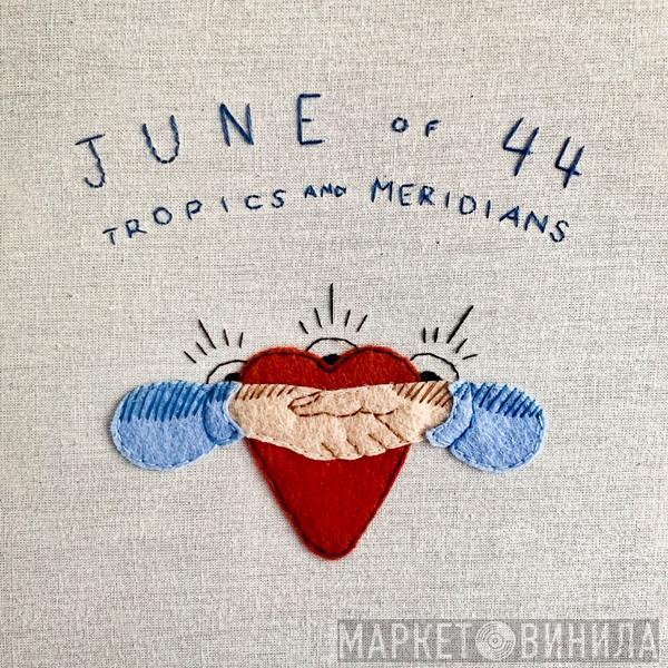 June Of 44 - Tropics And Meridians
