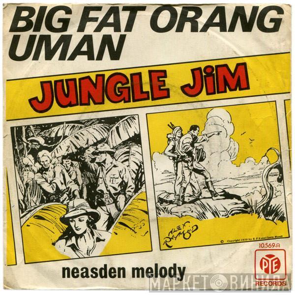 Jungle Jim - Big Fat Orang Uman