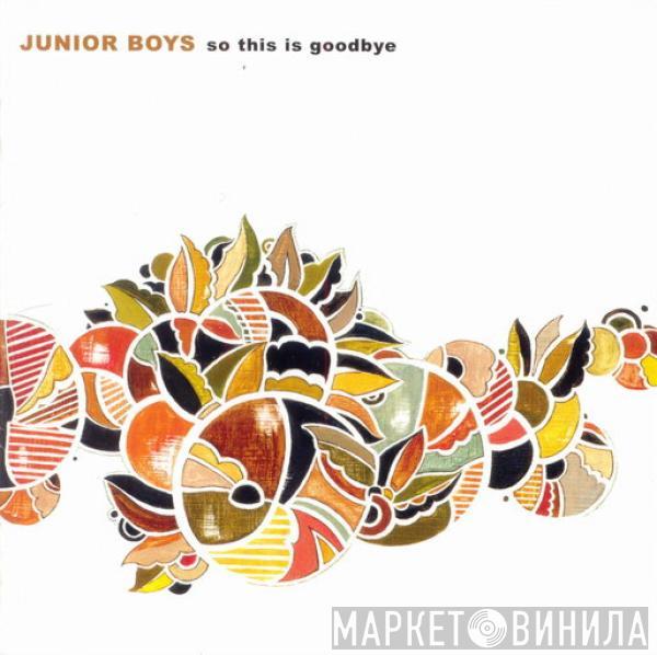 Junior Boys - So This Is Goodbye