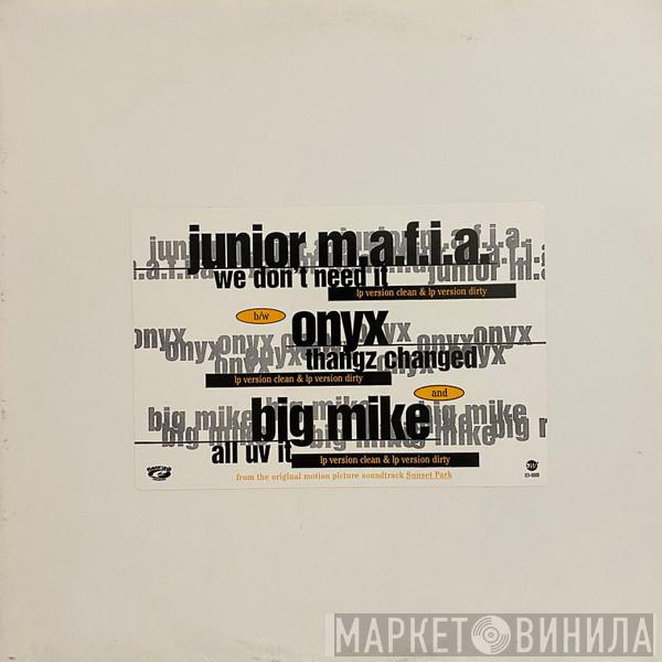 Junior M.A.F.I.A., Onyx, Big Mike  - We Don't Need It / Thangz Changed / All Uv It