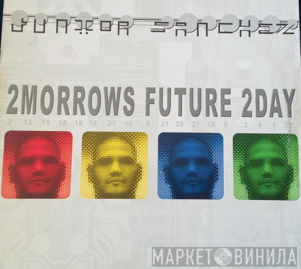 Junior Sanchez - 2Morrows Future 2Day