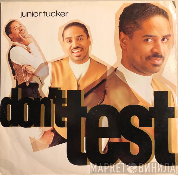 Junior Tucker - Don't Test