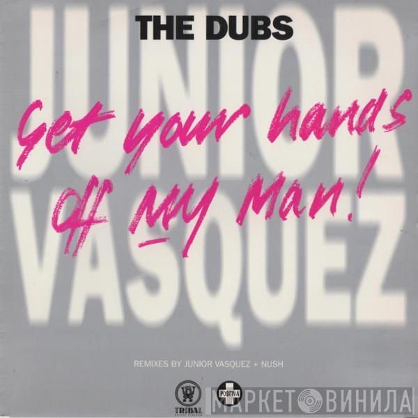 Junior Vasquez - Get Your Hands Off My Man! (The Dubs)