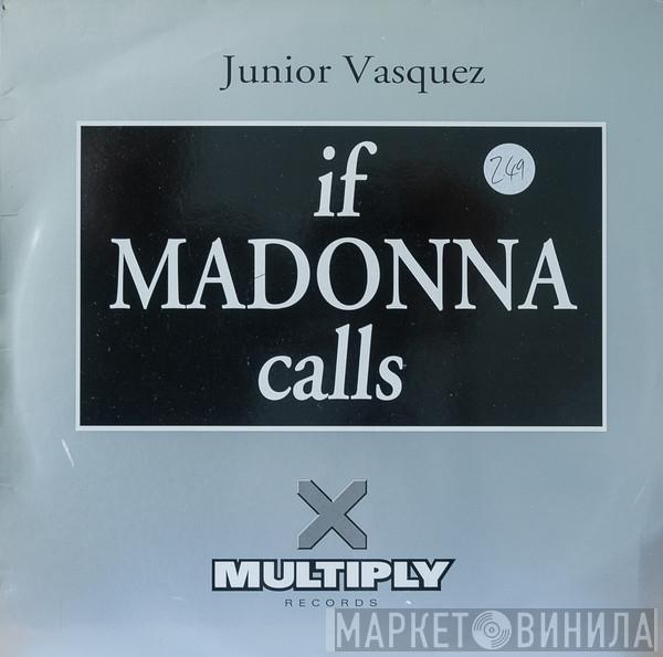 Junior Vasquez - If Madonna Calls