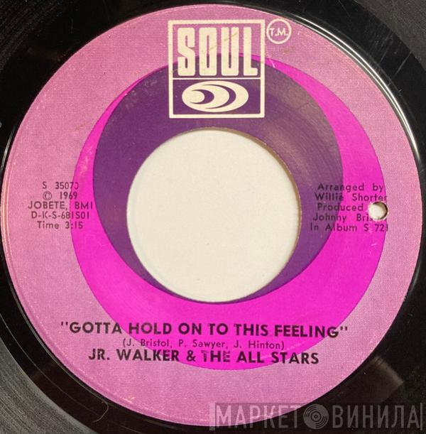  Junior Walker & The All Stars  - Gotta Hold On To This Feeling / Clinging To The Thought That She's Coming Back