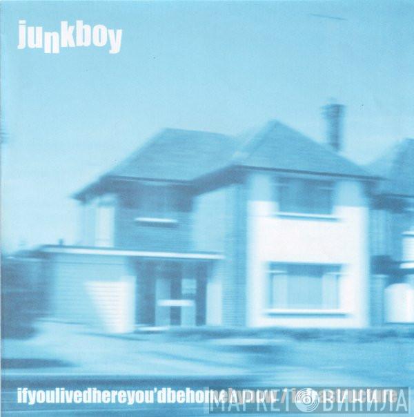 Junkboy - If You Lived Here You'd Be Home By Now / Infrastructure