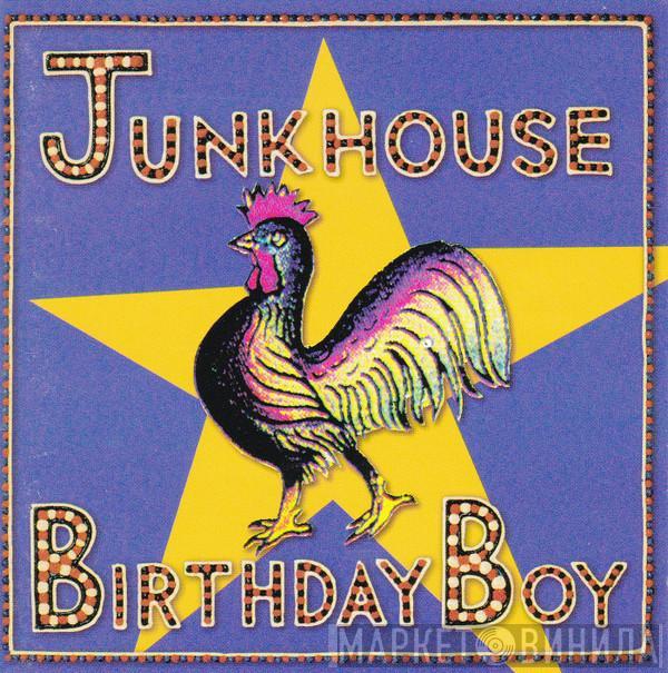 Junkhouse - Birthday Boy