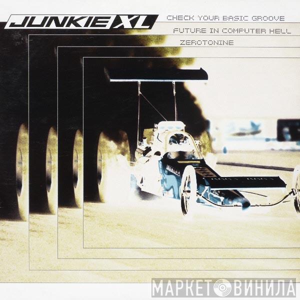 Junkie XL - Check Your Basic Groove