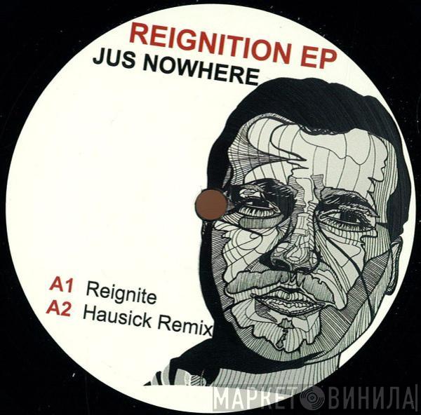 Jus Nowhere - Reignition EP