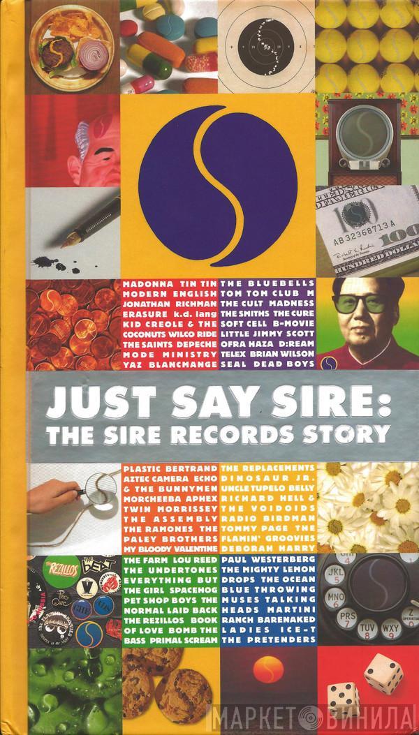 - Just Say Sire: The Sire Records Story