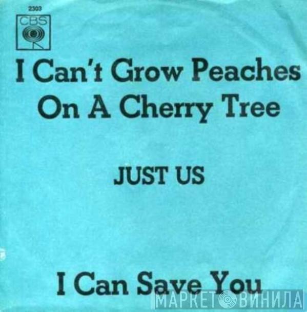  Just Us   - I Can't Grow Peaches On A Cherry Tree / I Can Save You