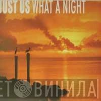  Just Us  - What A Night