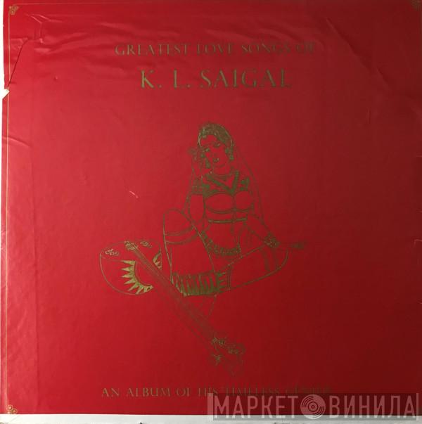 K. L. Saigal - Greatest Love Songs Of K. L. Saigal (An Album Of His Timeless Genius)