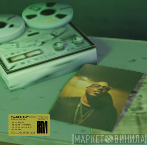K-Alexi Shelby - Bad Manners 11