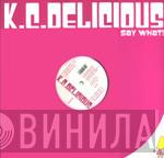 K.C. Delicious - Say What!