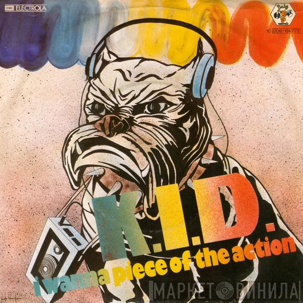 K.I.D. - I Wanna Piece Of The Action