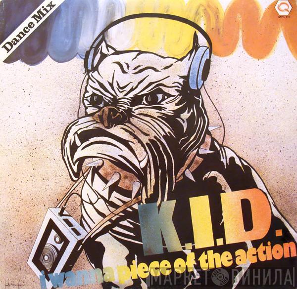 K.I.D. - I Wanna Piece Of The Action