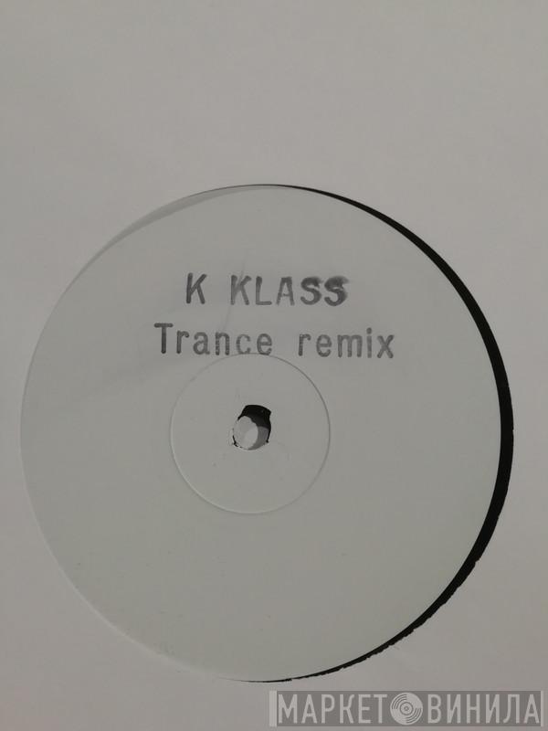 K-Klass - Let Me Show You (Trance Remix)