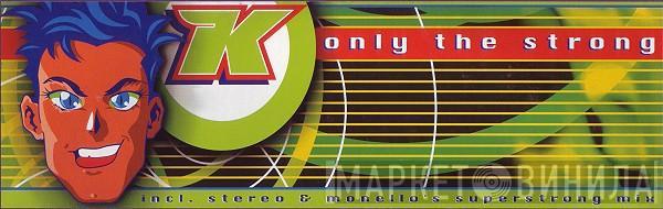 K  - Only The Strong