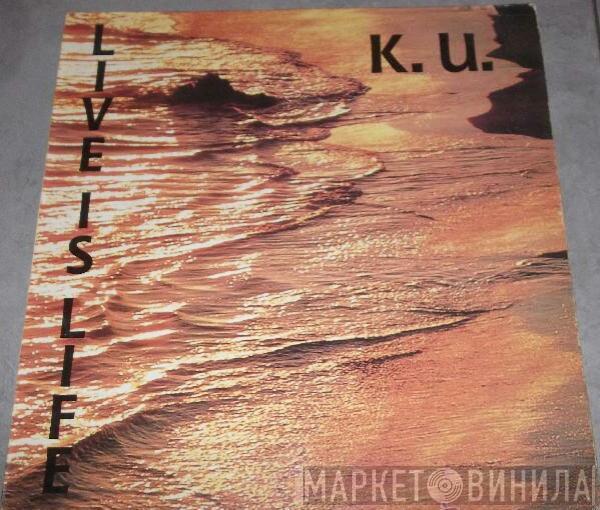 K.U. - Live Is Life