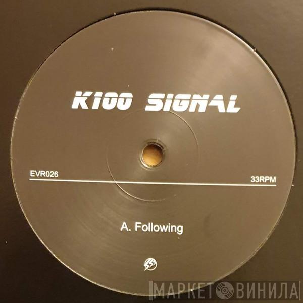 K100 Signal - Following / Implosion