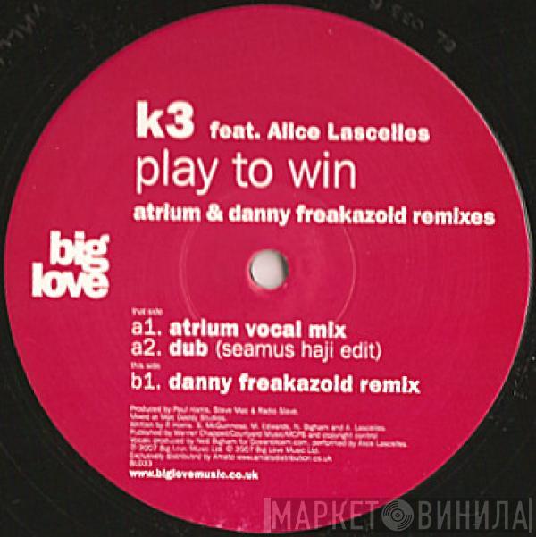 K3 , Alice Lascelles - Play To Win (Atrium & Danny Freakazoid Remixes)