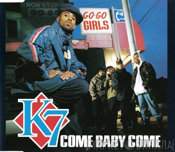 K7 - Come Baby Come