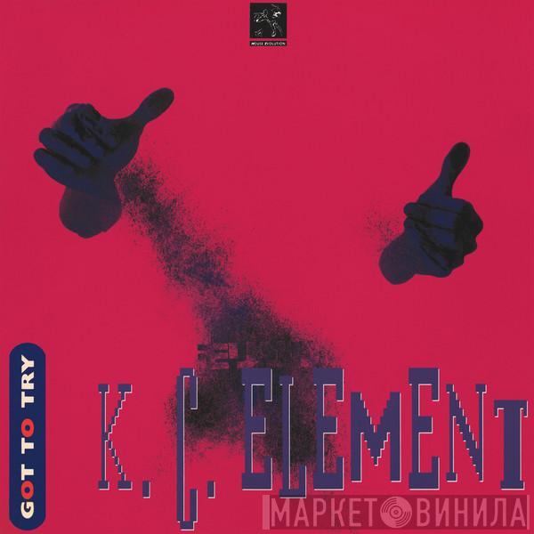  KC Element  - Got To Try