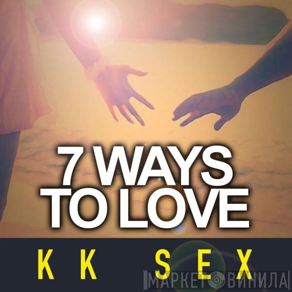  KK Sex  - 7 Ways To Love