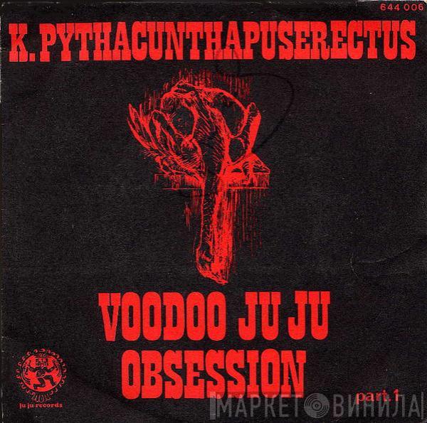 K. Pythacunthapuserectus - Voodoo Ju Ju Obsession