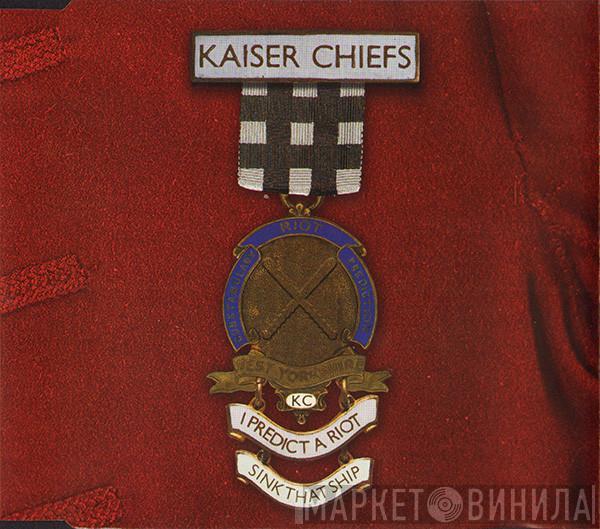 Kaiser Chiefs - I Predict A Riot / Sink That Ship