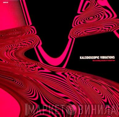  - Kaleidoscopic Vibrations (The Exciting Sounds Of Tomorrow)