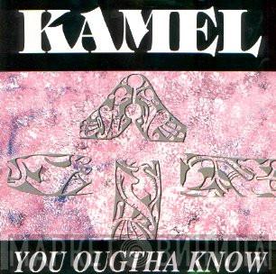 Kamel  - You Ougtha Know